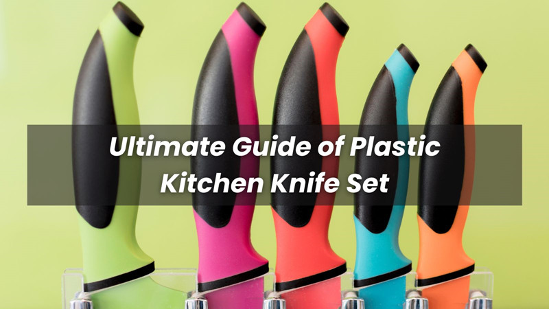 2023 Ultimate Guide Of Plastic Kitchen Knife Set GOODA Knife Set   2022 Ultimate Guide Of Plastic Kitchen Knife Set 1664435879 WNo 800d450 